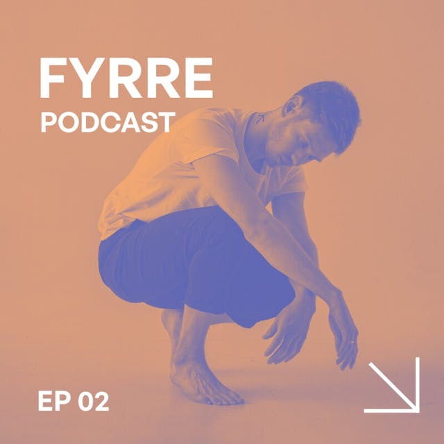 An orange-tinged side image showing a man crouched on the floor facing the ground with his eyes closed, his arms laid across his knees and a shape tattoed on his neck with the words FYRRE PODCAST at the top left and EP 02 at the bottom left and an arrow pointing in the bottom right